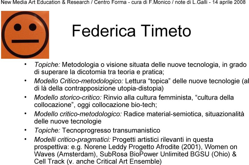 bio-tech; Modello critico-metodologico: Radice material-semiotica, situazionalità delle nuove tecnologie Topiche: Tecnoprogresso transumanistico Modelli critico-pragmatici: Progetti