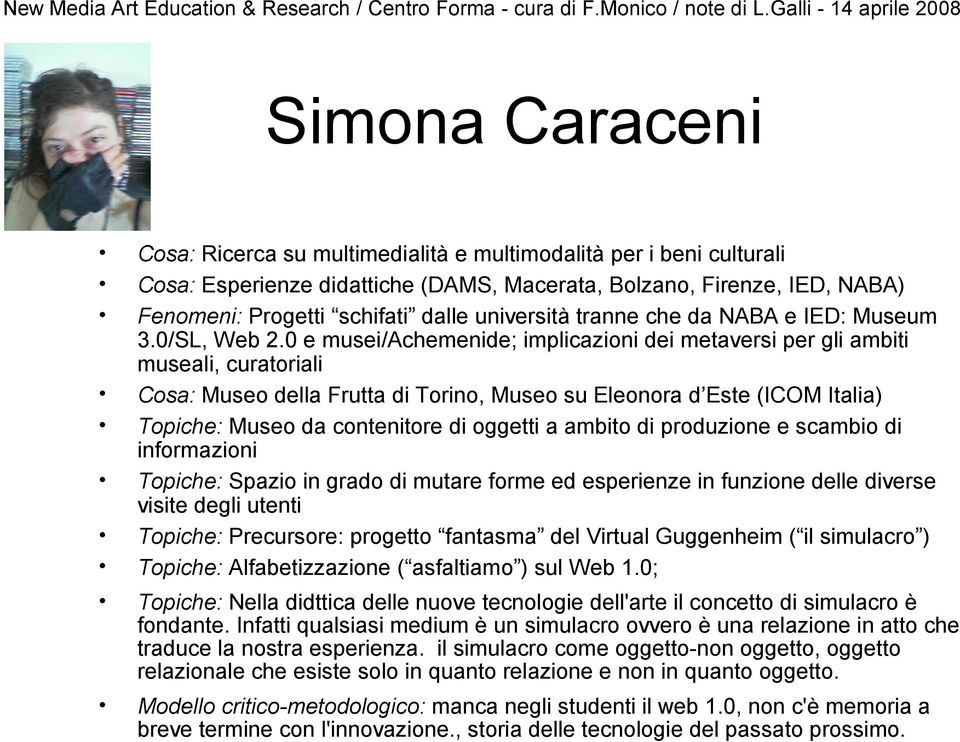 0 e musei/achemenide; implicazioni dei metaversi per gli ambiti museali, curatoriali Cosa: Museo della Frutta di Torino, Museo su Eleonora d Este (ICOM Italia) Topiche: Museo da contenitore di