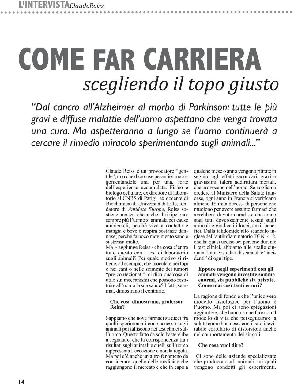 .. Claude Reiss è un provocatore gentile, uno che dice cose pesantissime argomentandole una per una, forte dell esperienza accumulata.