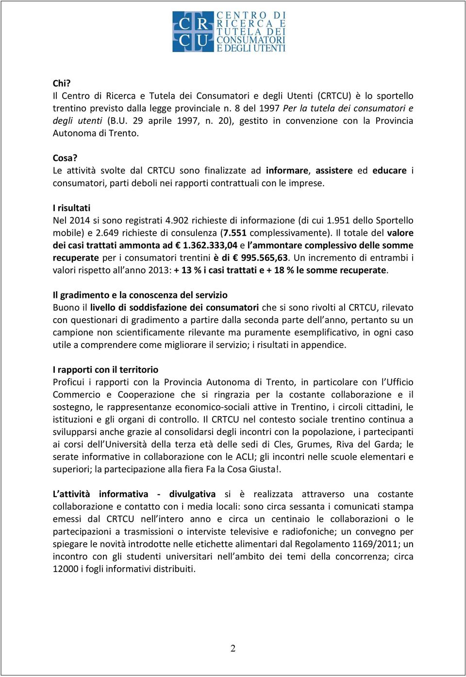 Le attività svolte dal CRTCU sono finalizzate ad informare, assistere ed educare i consumatori, parti deboli nei rapporti contrattuali con le imprese. I risultati Nel 2014 si sono registrati 4.