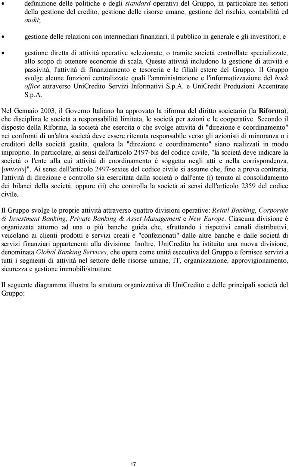 allo scopo di ottenere economie di scala. Queste attività includono la gestione di attività e passività, l'attività di finanziamento e tesoreria e le filiali estere del Gruppo.