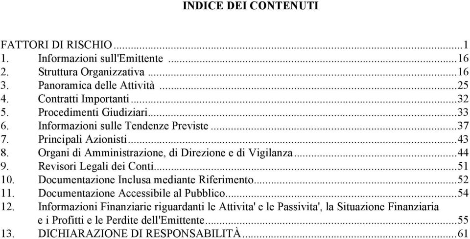 Organi di Amministrazione, di Direzione e di Vigilanza...44 9. Revisori Legali dei Conti...51 10. Documentazione Inclusa mediante Riferimento...52 11.