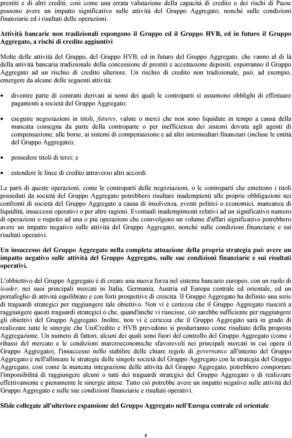 Attività bancarie non tradizionali espongono il Gruppo ed il Gruppo HVB, ed in futuro il Gruppo Aggregato, a rischi di credito aggiuntivi Molte delle attività del Gruppo, del Gruppo HVB, ed in futuro