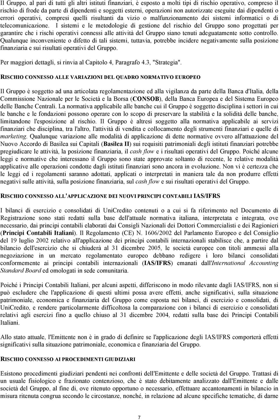 I sistemi e le metodologie di gestione del rischio del Gruppo sono progettati per garantire che i rischi operativi connessi alle attività del Gruppo siano tenuti adeguatamente sotto controllo.