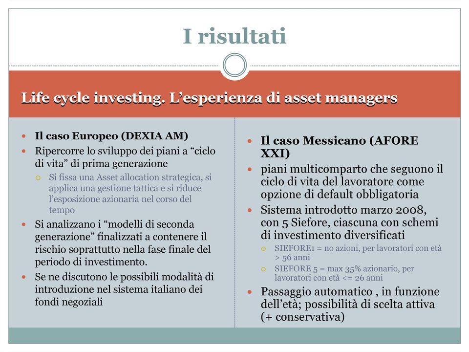 tattica e si riduce l esposizione azionaria nel corso del tempo Si analizzano i modelli di seconda generazione finalizzati a contenere il rischio soprattutto nella fase finale del periodo di