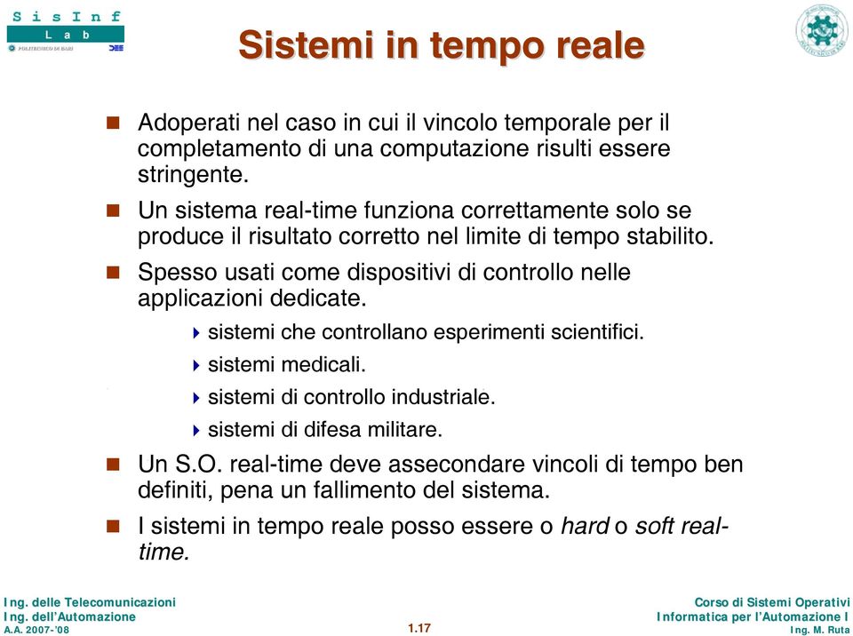 Spesso usati come dispositivi di controllo nelle applicazioni dedicate. sistemi che controllano esperimenti scientifici. sistemi medicali. sistemi di controllo industriale.