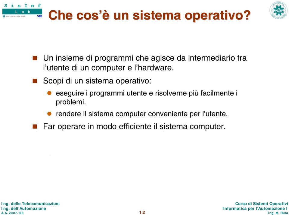 Scopi di un sistema operativo: eseguire i programmi utente e risolverne più facilmente i problemi.