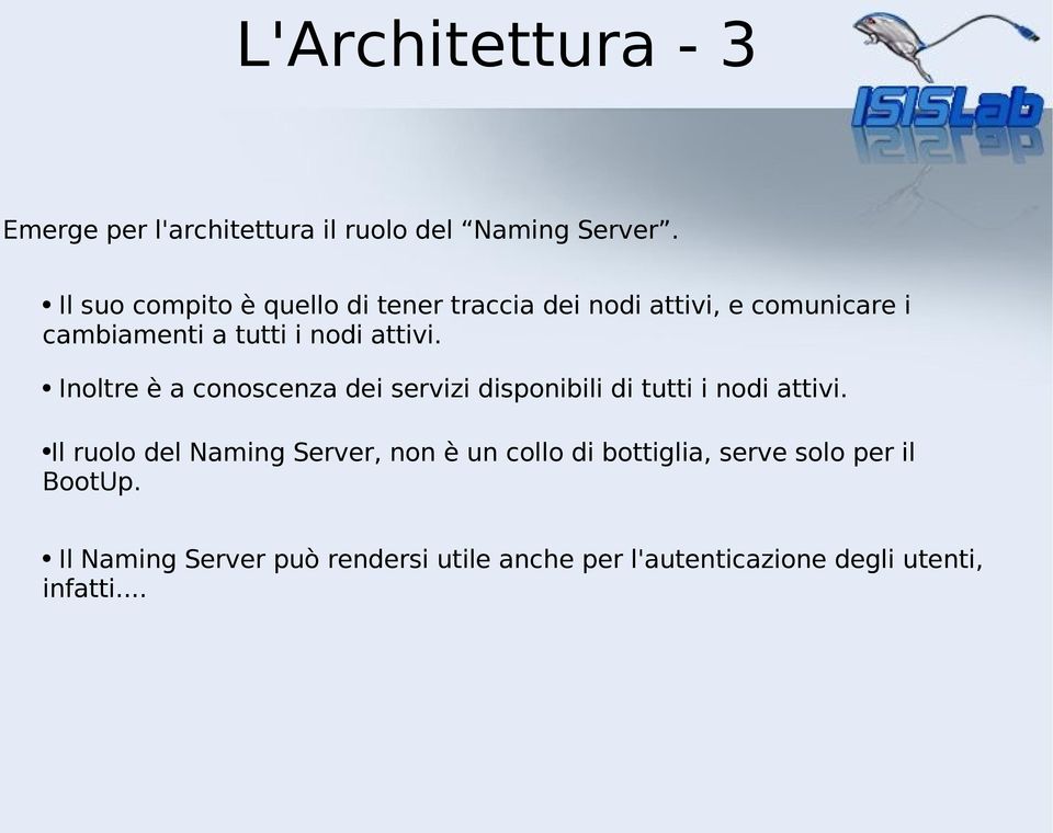 attivi. Inoltre è a conoscenza dei servizi disponibili di tutti i nodi attivi.