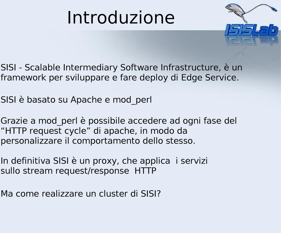 SISI è basato su Apache e mod_perl Grazie a mod_perl è possibile accedere ad ogni fase del HTTP request