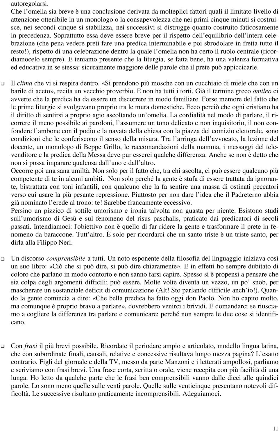 costruisce, nei secondi cinque si stabilizza, nei successivi si distrugge quanto costruito faticosamente in precedenza.