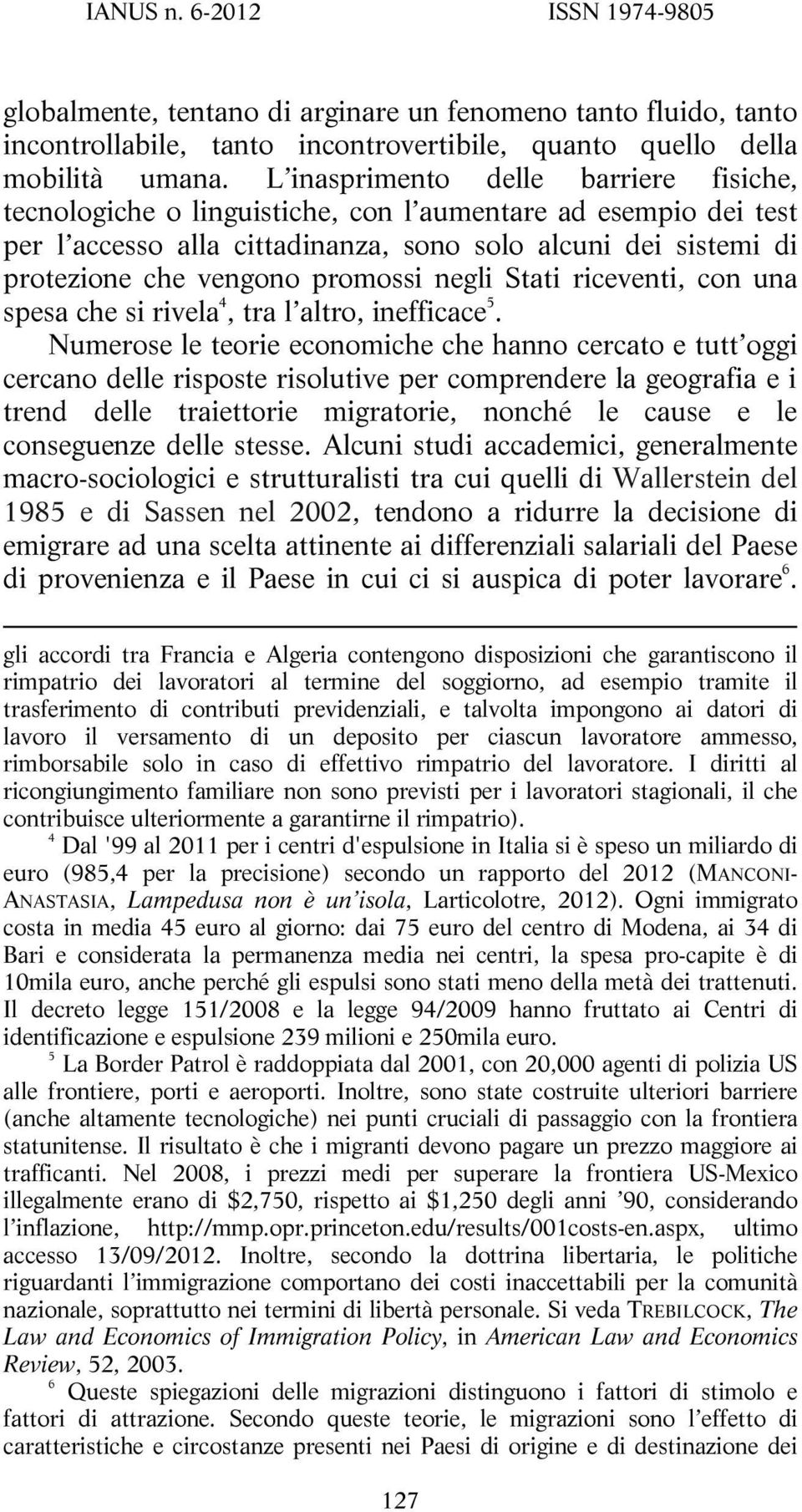 promossi negli Stati riceventi, con una spesa che si rivela 4, tra l altro, inefficace 5.