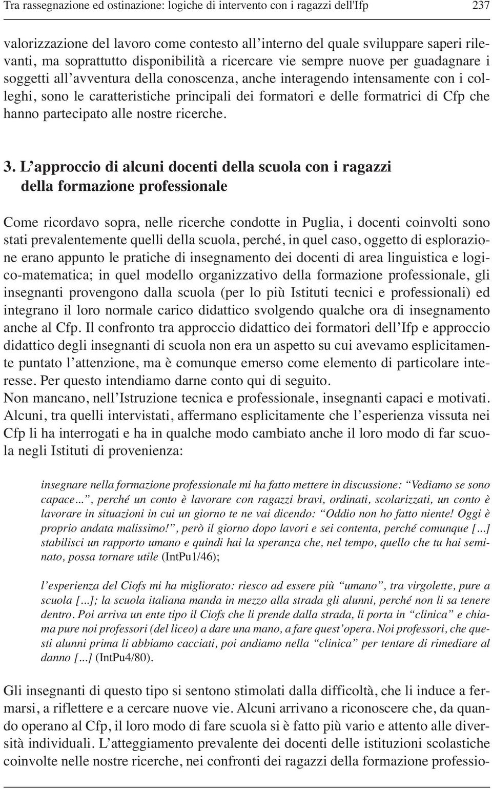 delle formatrici di Cfp che hanno partecipato alle nostre ricerche. 3.