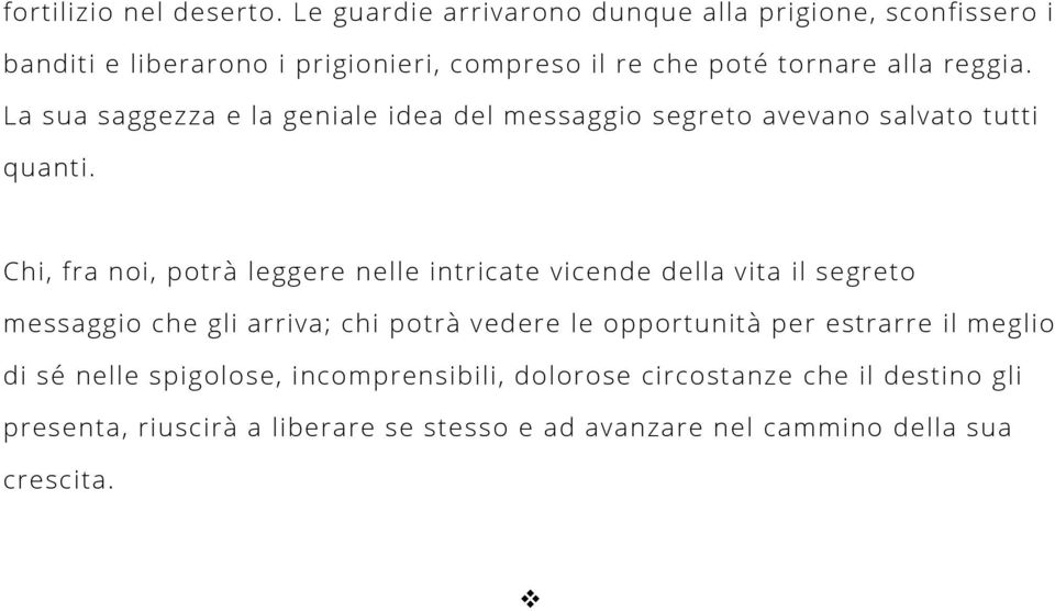 La sua saggezza e la geniale idea del messaggio segreto avevano salvato tutti quanti.