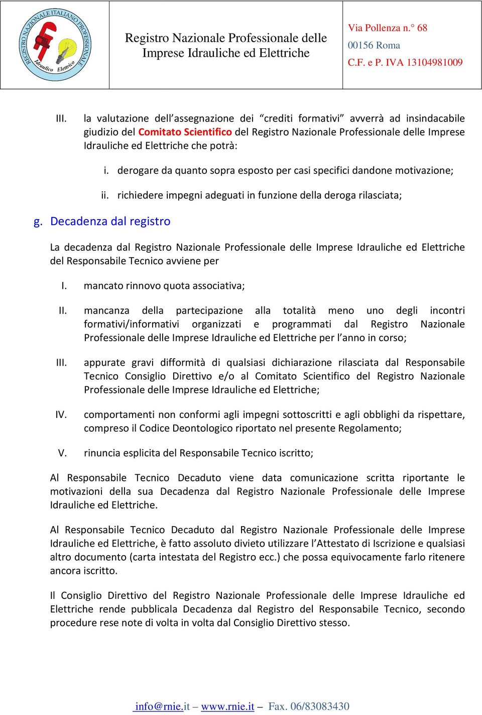 Decadenza dal registro La decadenza dal Registro Nazionale Professionale delle del Responsabile Tecnico avviene per I.