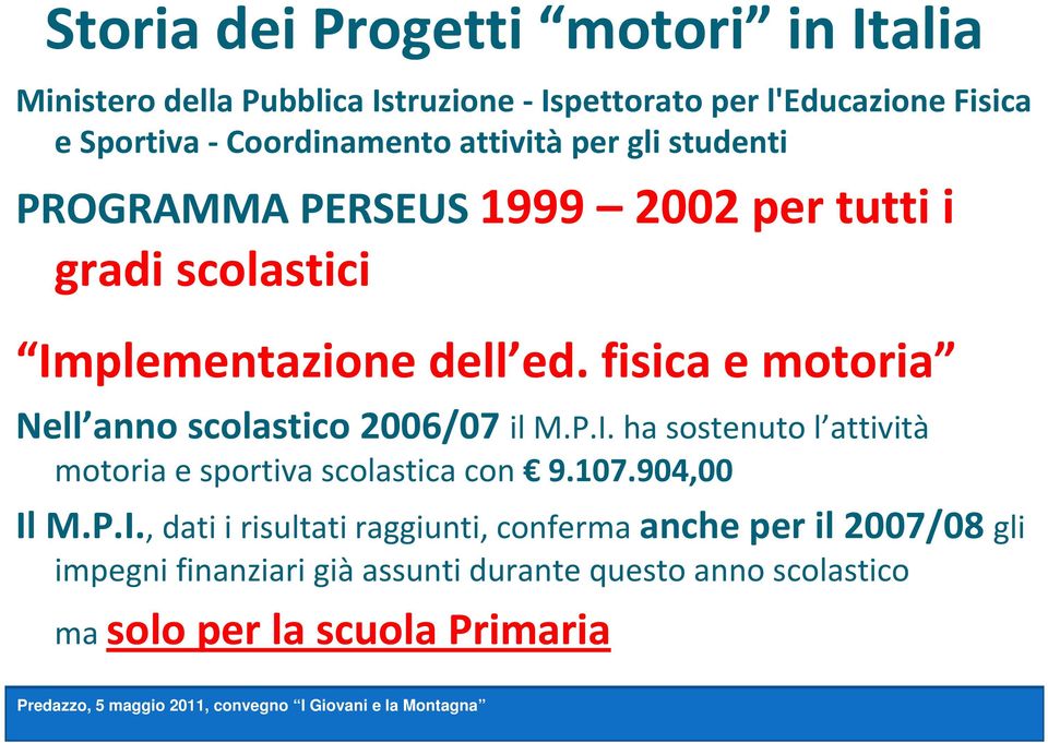 fisica e motoria Nell anno scolastico 2006/07 il M.P.I.