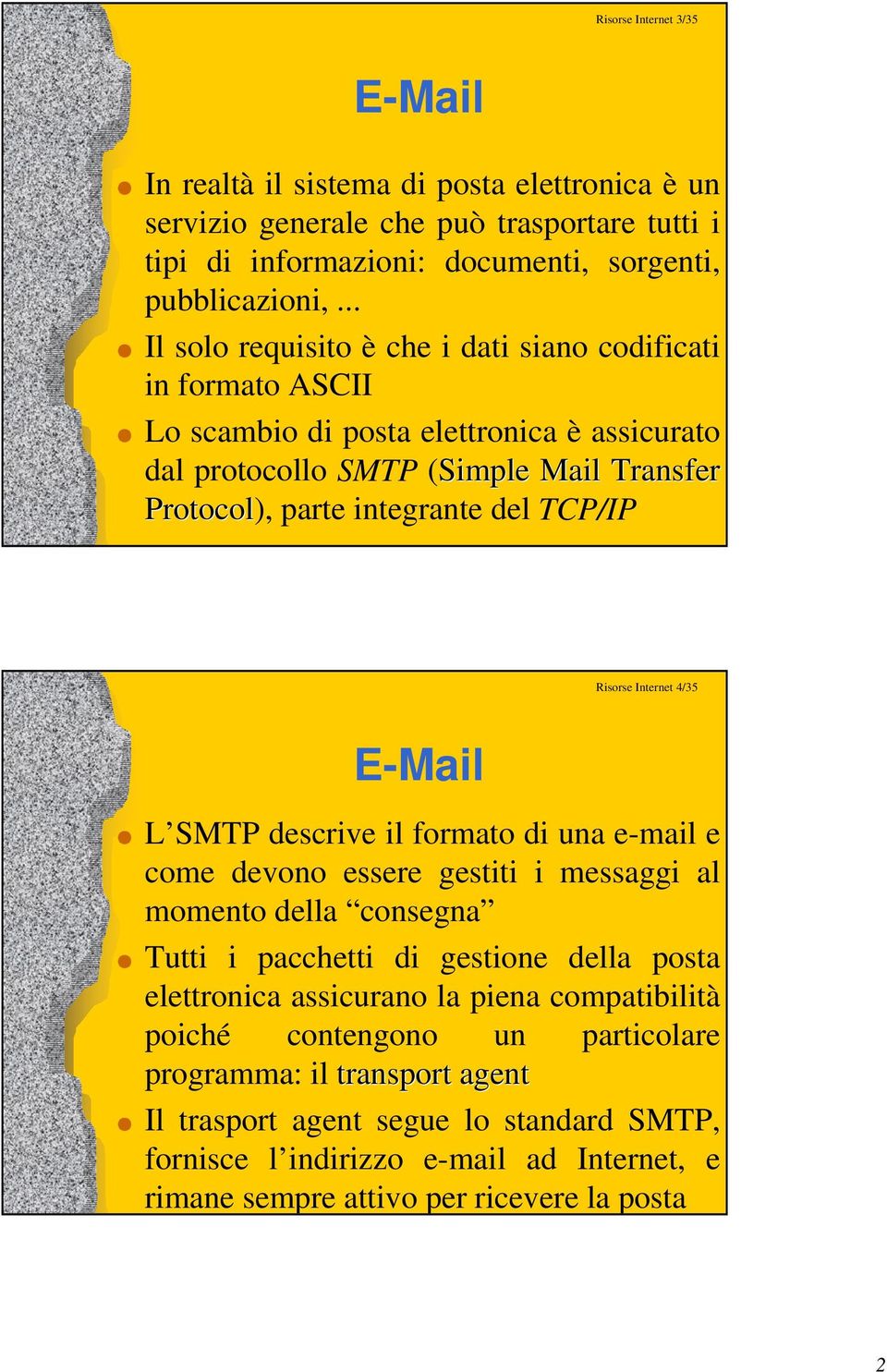 Risorse Internet 4/35 E-Mail L SMTP descrive il formato di una e-mail e come devono essere gestiti i messaggi al momento della consegna Tutti i pacchetti di gestione della posta elettronica