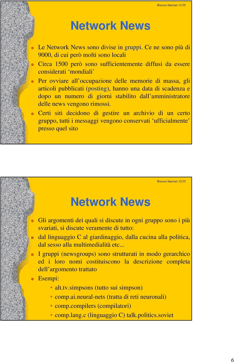 pubblicati (posting), hanno una data di scadenza e dopo un numero di giorni stabilito dall amministratore delle news vengono rimossi.