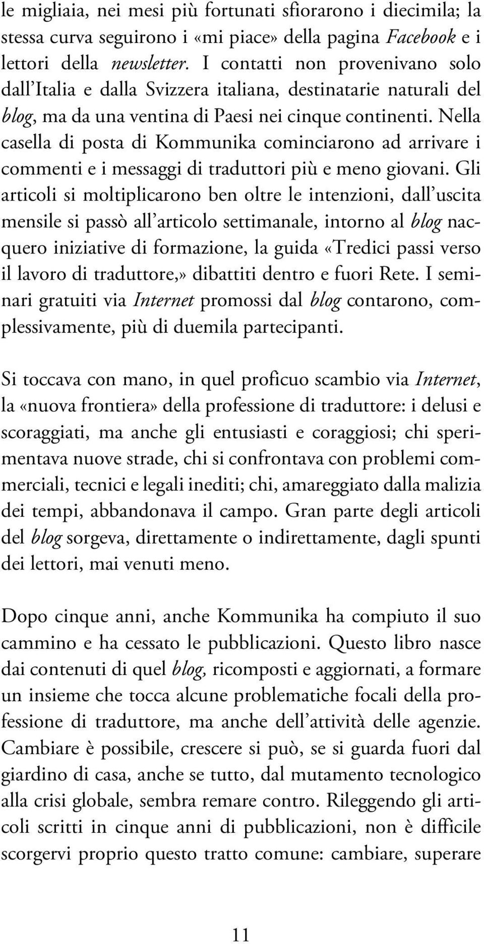 Nella casella di posta di Kommunika cominciarono ad arrivare i commenti e i messaggi di traduttori più e meno giovani.