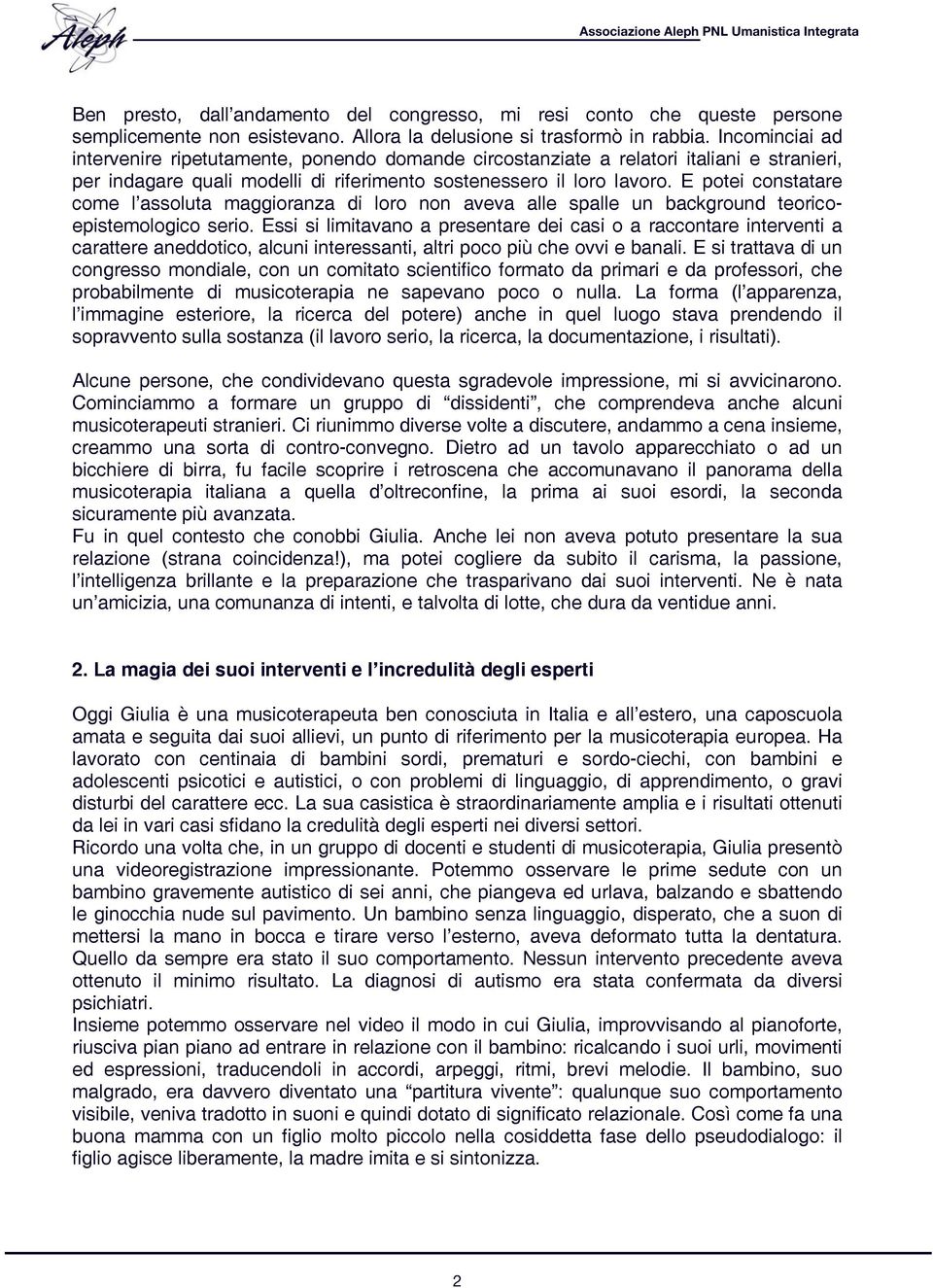 E potei constatare come l assoluta maggioranza di loro non aveva alle spalle un background teoricoepistemologico serio.