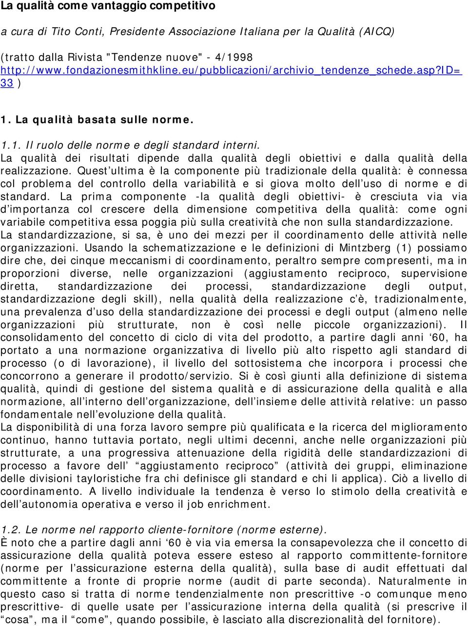 La qualità dei risultati dipende dalla qualità degli obiettivi e dalla qualità della realizzazione.