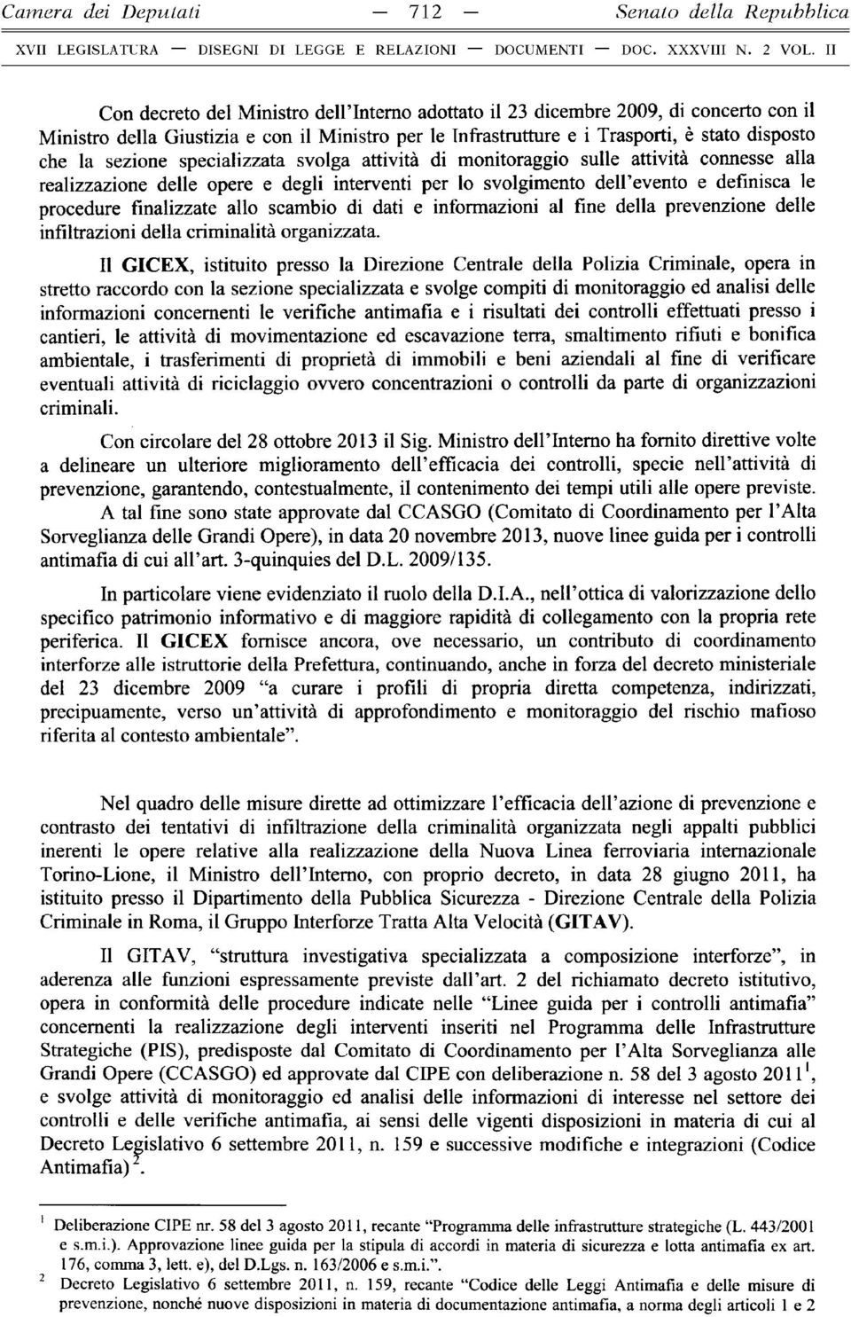 sezione specializzata svolga attività di monitoraggio sulle attività connesse alla realizzazione delle opere e degli interventi per lo svolgimento dell evento e definisca le procedure finalizzate