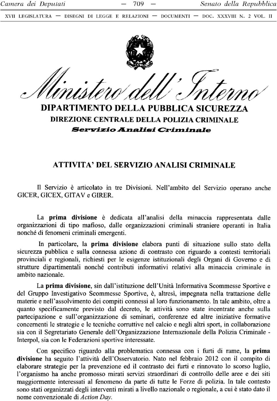 Il Servizio è articolato in tre Divisioni. NeH ambito del Servizio operano anche GICER, GICEX, GITAV e GIRER.