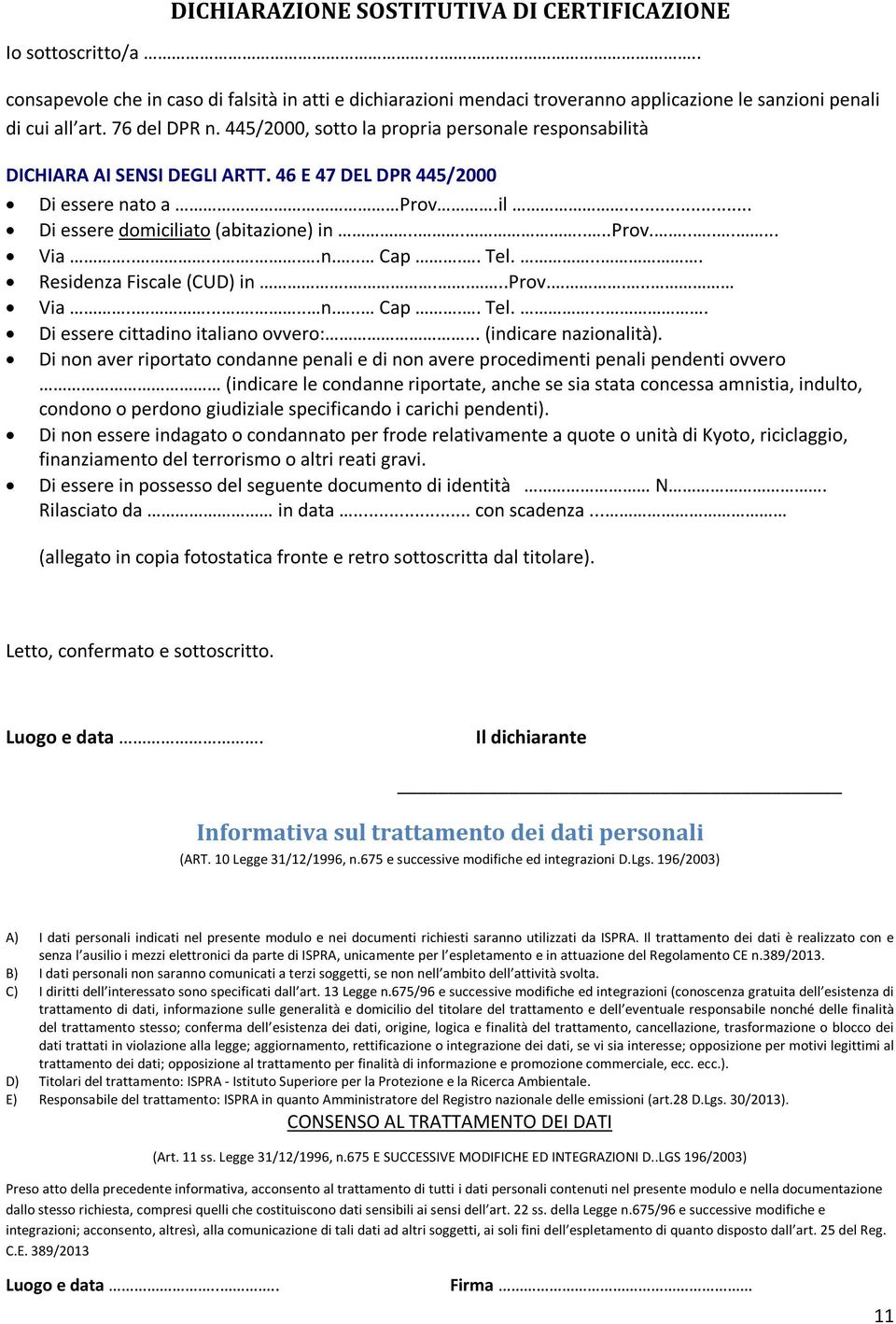 ........ Via........n... Cap.. Tel.... Residenza Fiscale (CUD) in.....prov.... Via........ n... Cap.. Tel..... Di essere cittadino italiano ovvero:... (indicare nazionalità).