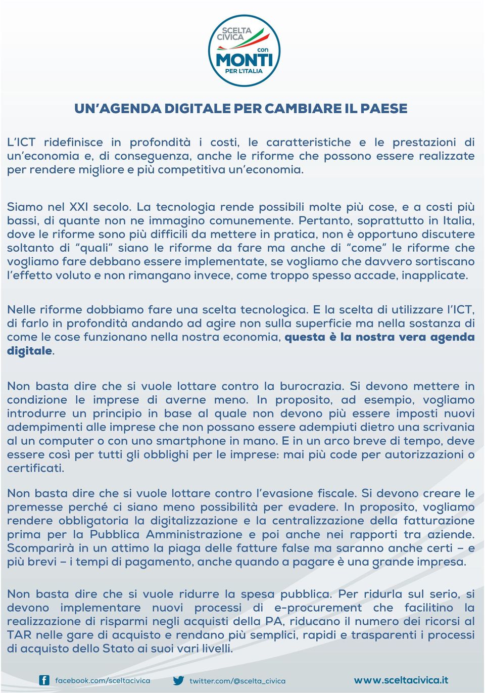 Pertanto, soprattutto in Italia, dove le riforme sono più difficili da mettere in pratica, non è opportuno discutere soltanto di quali siano le riforme da fare ma anche di come le riforme che