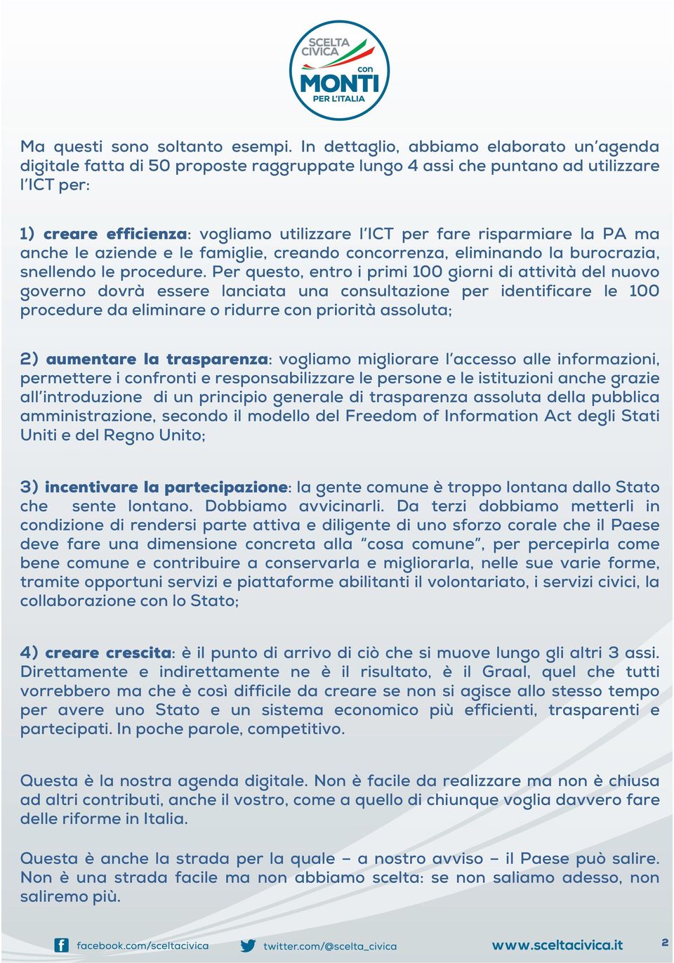 risparmiare la PA ma anche le aziende e le famiglie, creando concorrenza, eliminando la burocrazia, snellendo le procedure.