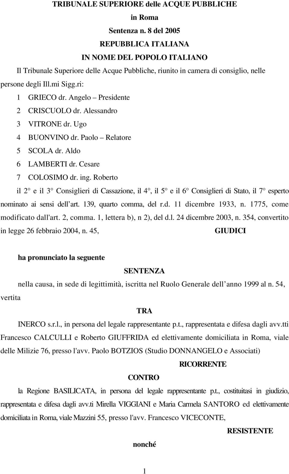 Angelo Presidente 2 CRISCUOLO dr. Alessandro 3 VITRONE dr. Ugo 4 BUONVINO dr. Paolo Relatore 5 SCOLA dr. Aldo 6 LAMBERTI dr. Cesare 7 COLOSIMO dr. ing.