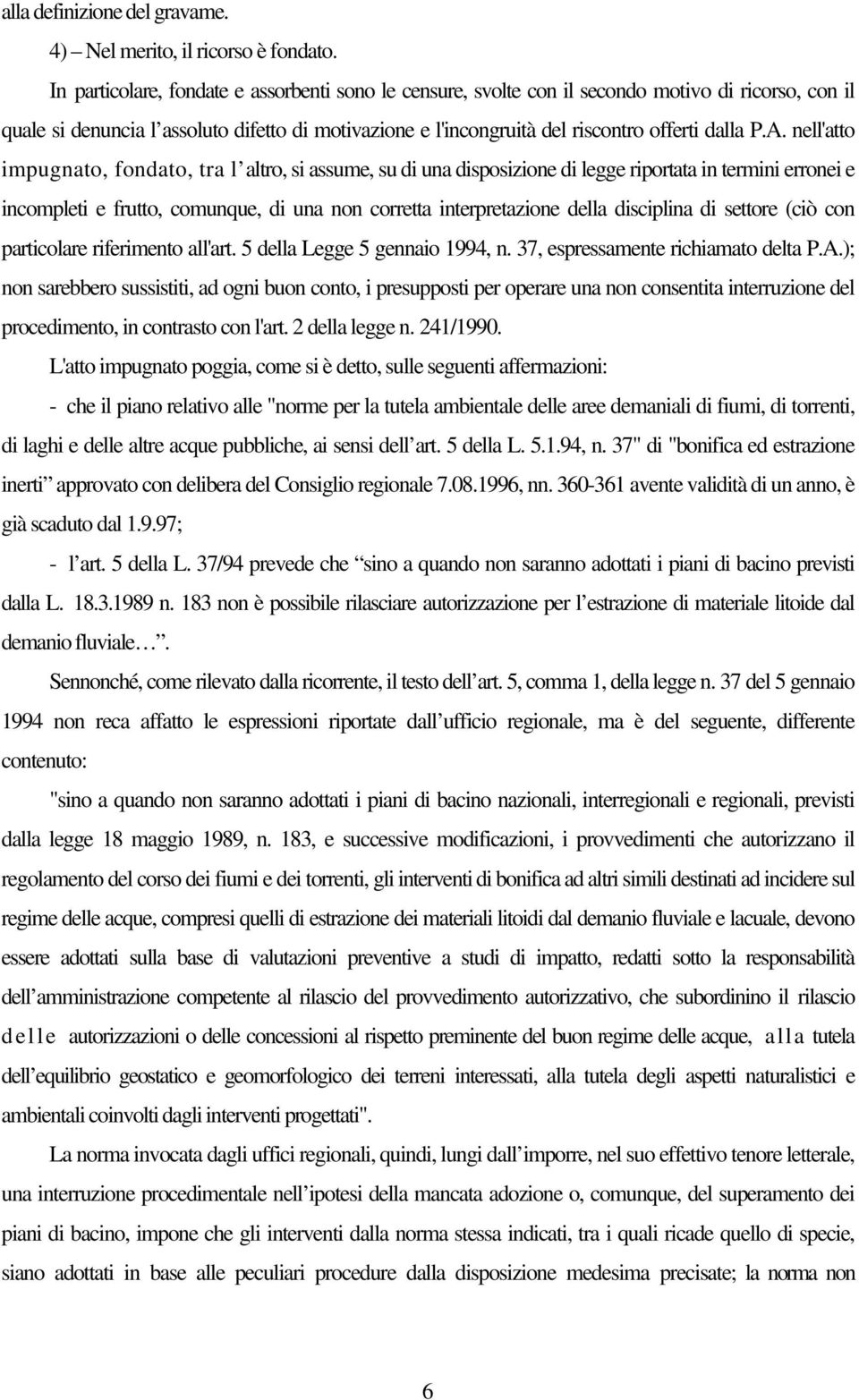 A. nell'atto impugnato, fondato, tra l altro, si assume, su di una disposizione di legge riportata in termini erronei e incompleti e frutto, comunque, di una non corretta interpretazione della