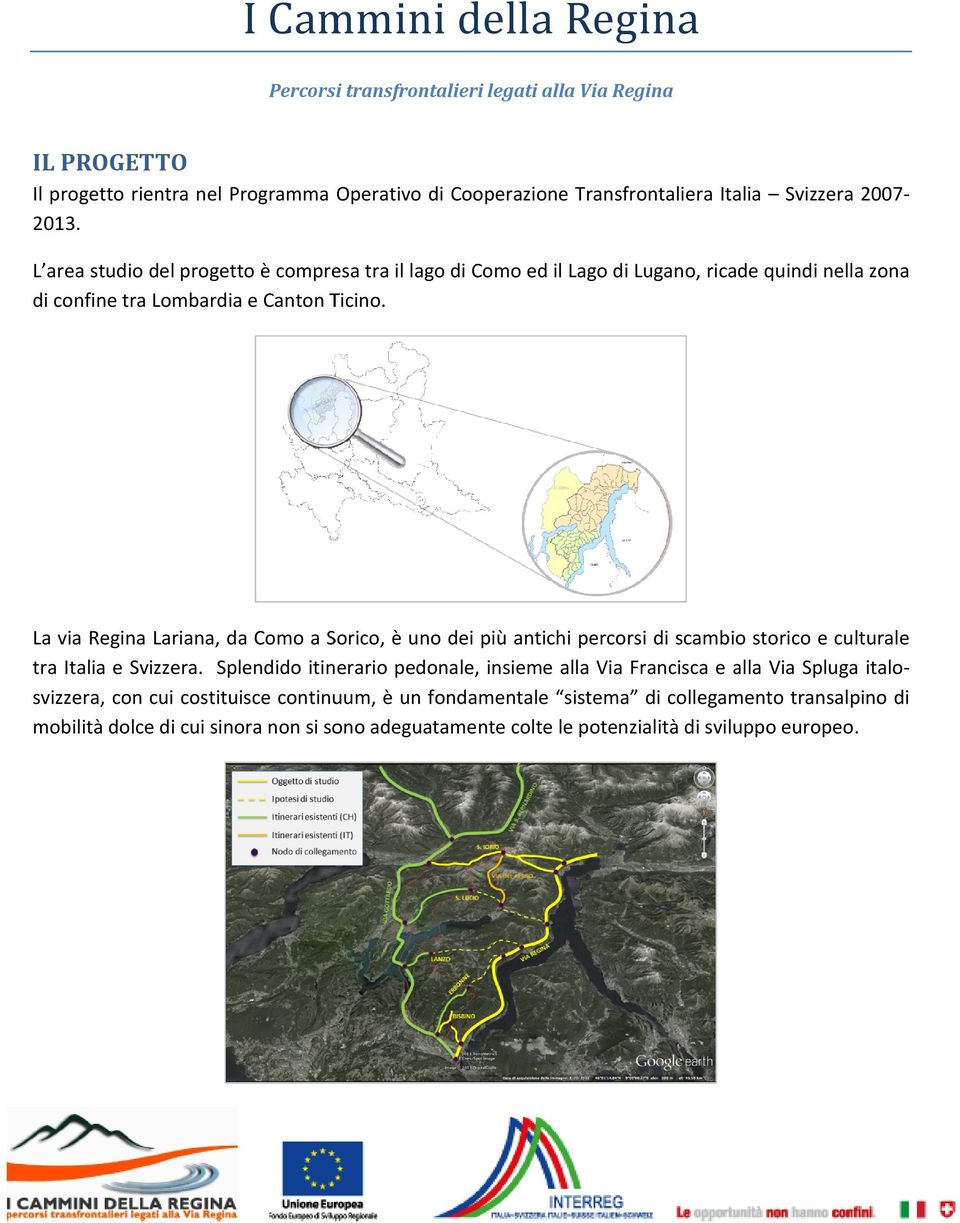 La via Regina Lariana, da Como a Sorico, è uno dei più antichi percorsi di scambio storico e culturale tra Italia e Svizzera.