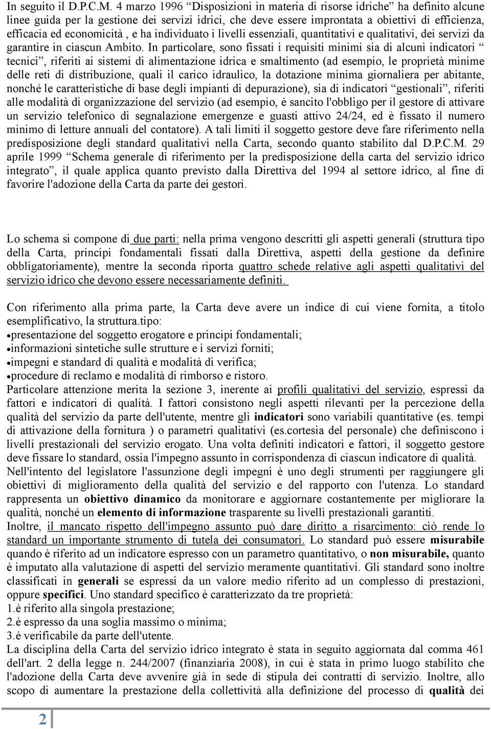 economicità, e ha individuato i livelli essenziali, quantitativi e qualitativi, dei servizi da garantire in ciascun Ambito.