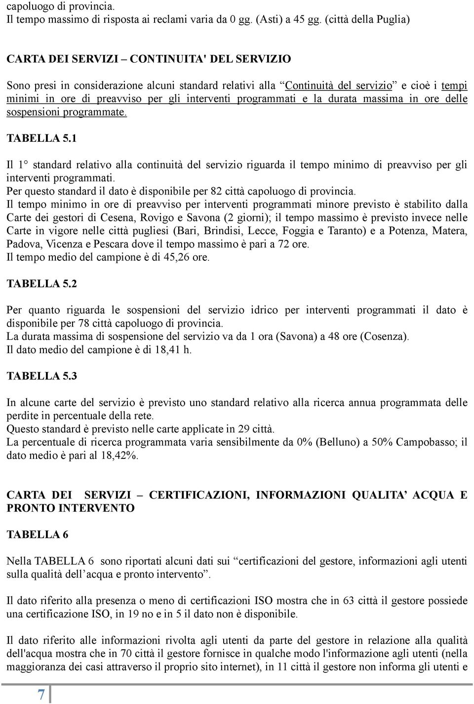 interventi programmati e la durata massima in ore delle sospensioni programmate. TABELLA 5.