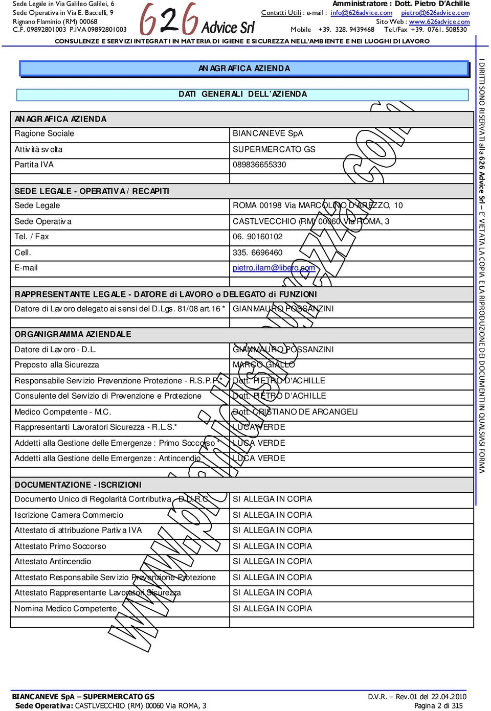 com RAPPRESENTANTE LEGALE - DATORE di LAVORO o DELEGATO di FUNZIONI Datore di Lav oro delegato ai sensi del D.Lgs. 81/08 art.16 * GIANMAURO POSSANZINI ORGANIGRAMMA AZIENDALE Datore di Lav oro - D.L. GIANMAURO POSSANZINI Preposto alla Sicurezza MARCO GIALLO Responsabile Serv izio Prevenzione Protezione - R.