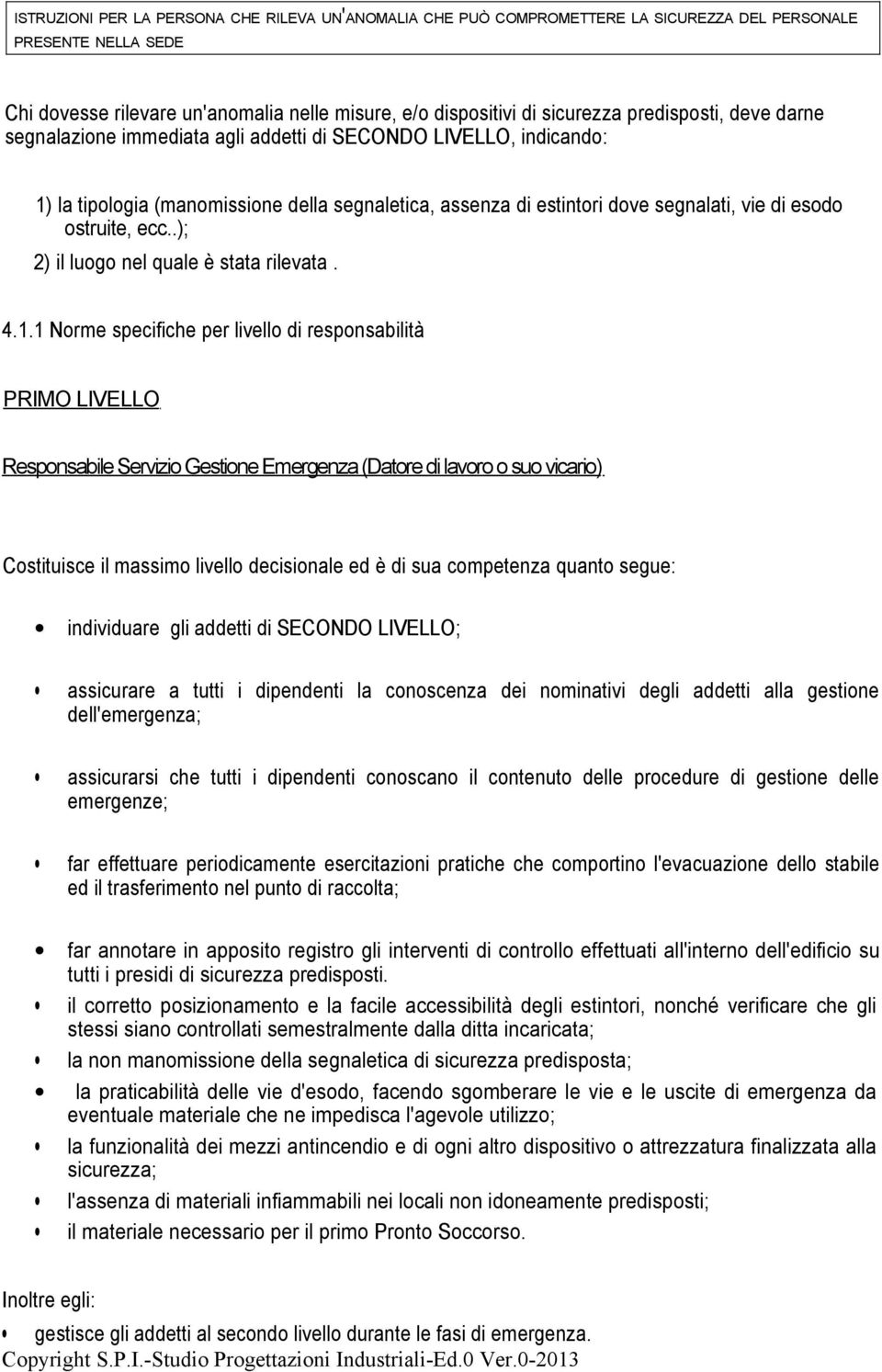 ecc..); 2) il luogo nel quale è stata rilevata. 4.1.