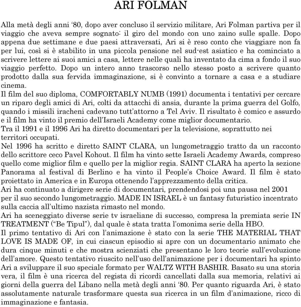 lettere ai suoi amici a casa, lettere nelle quali ha inventato da cima a fondo il suo viaggio perfetto.