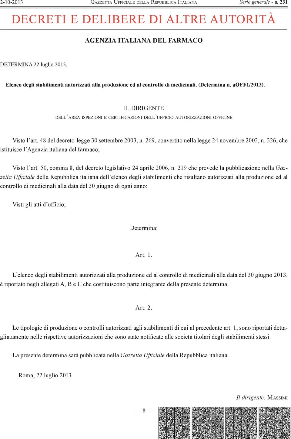 269, convertito nella legge 24 novembre 2003, n. 326, che istituisce l Agenzia italiana del farmaco; Visto l art. 50, comma 8, del decreto legislativo 24 aprile 2006, n.