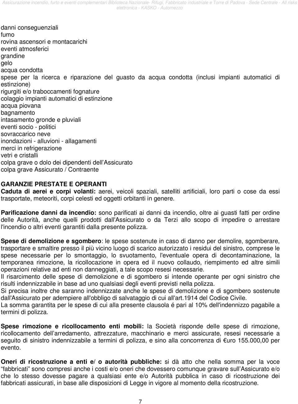 inondazioni - alluvioni - allagamenti merci in refrigerazione vetri e cristalli colpa grave o dolo dei dipendenti dell Assicurato colpa grave Assicurato / Contraente GARANZIE PRESTATE E OPERANTI