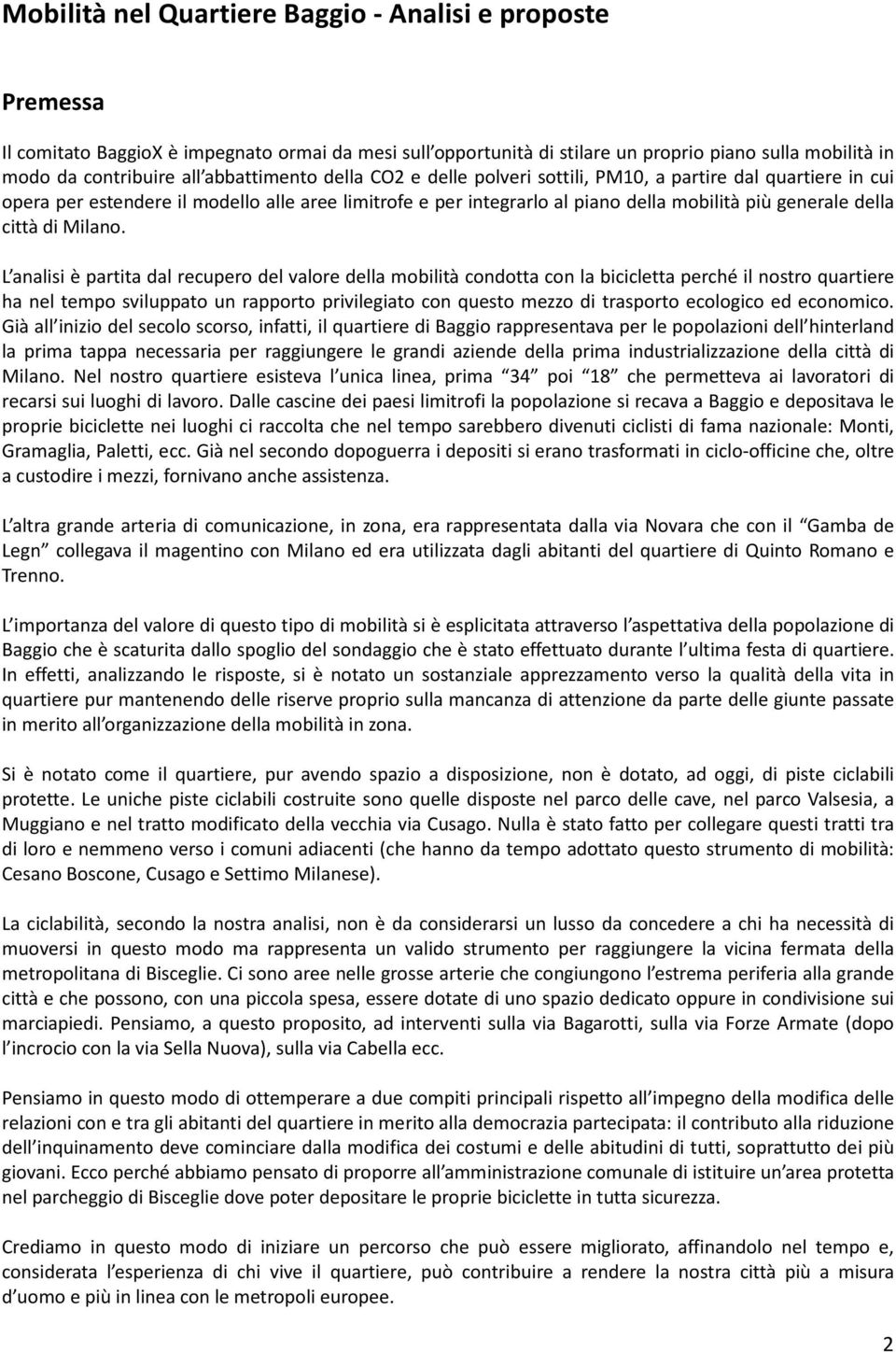 L analisi è partita dal recuper del valre della mbilità cndtta cn la bicicletta perché il nstr quartiere ha nel temp sviluppat un rapprt privilegiat cn quest mezz di trasprt eclgic ed ecnmic.