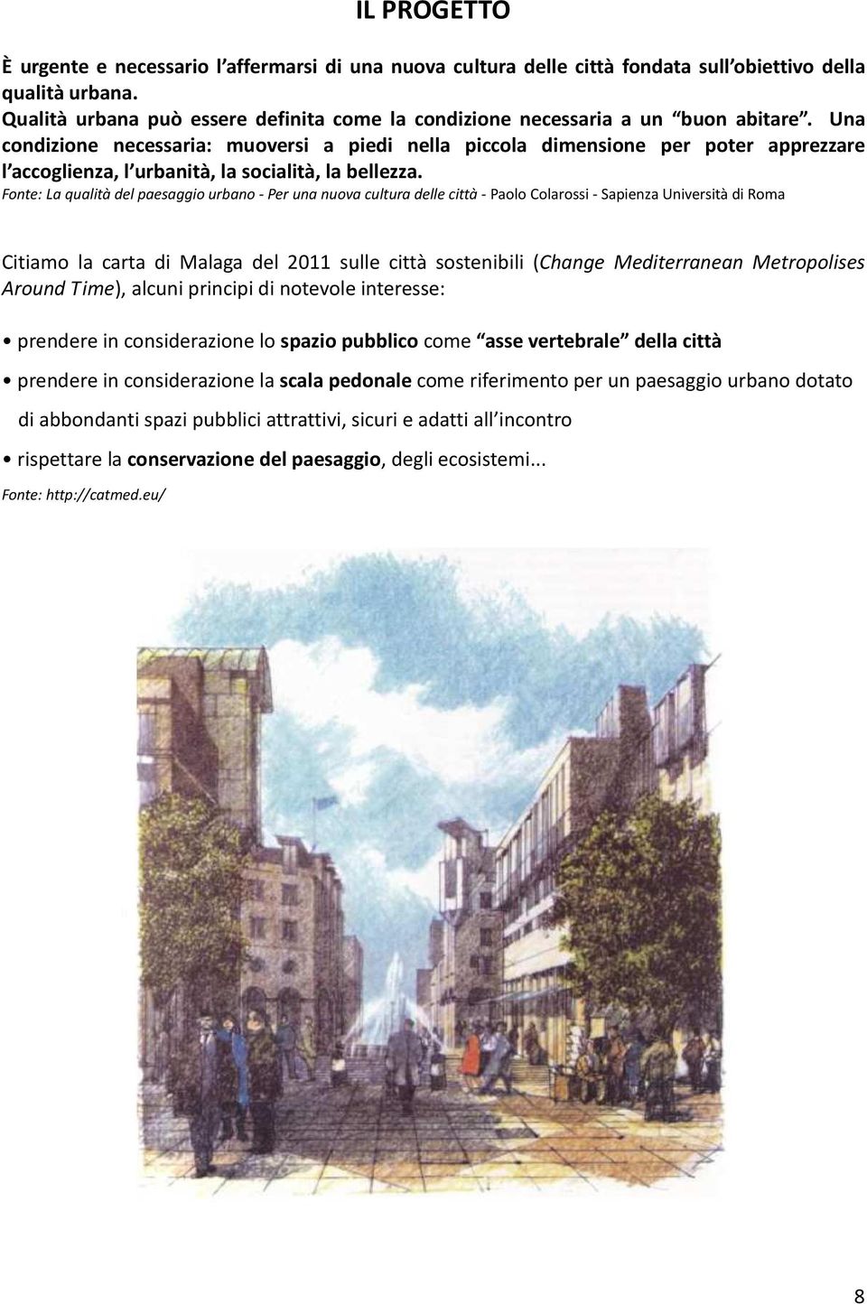 Fnte: La qualità del paesaggi urban - Per una nuva cultura delle città - Pal Clarssi - Sapienza Università di Rma Citiam la carta di Malaga del 2011 sulle città sstenibili (Change Mediterranean