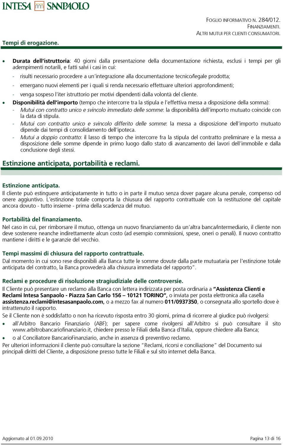 unintegrazione alla documentazione tecnico/legale prodotta; - emergano nuovi elementi per i quali si renda necessario effettuare ulteriori approfondimenti; - venga sospeso liter istruttorio per