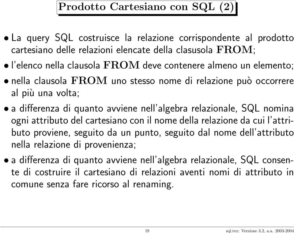 attributo del cartesiano con il nome della relazione da cui l attributo proviene, seguito da un punto, seguito dal nome dell attributo nella relazione di provenienza; a differenza di