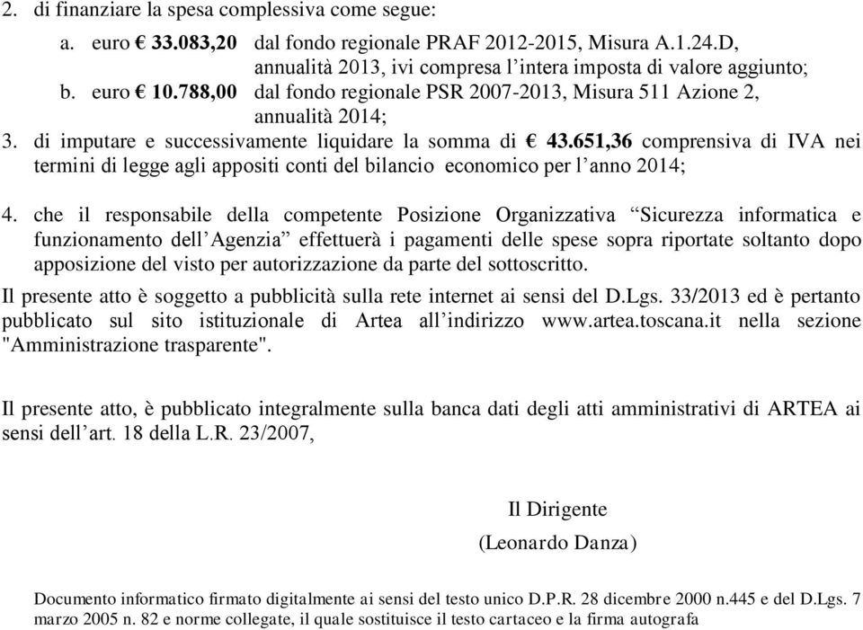 651,36 comprensiva di IVA nei termini di legge agli appositi conti del bilancio economico per l anno 2014; 4.