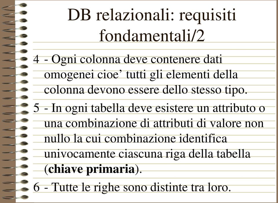 5 - In ogni tabella deve esistere un attributo o una combinazione di attributi di valore non