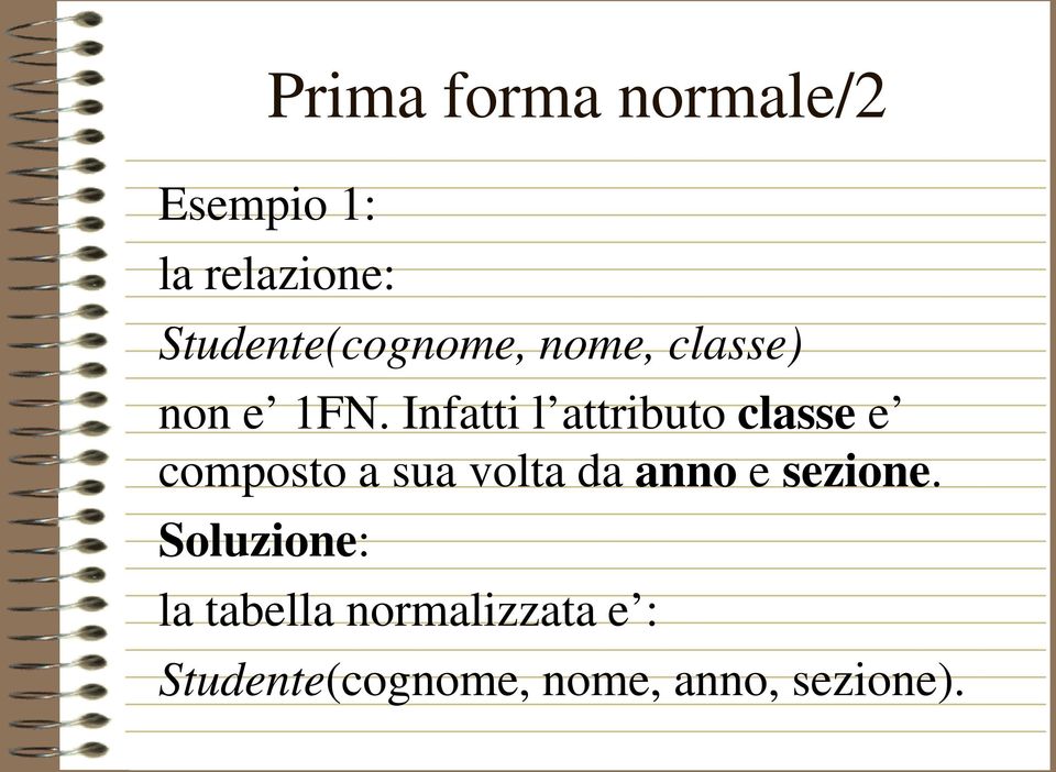 Infatti l attributo classe e composto a sua volta da anno e