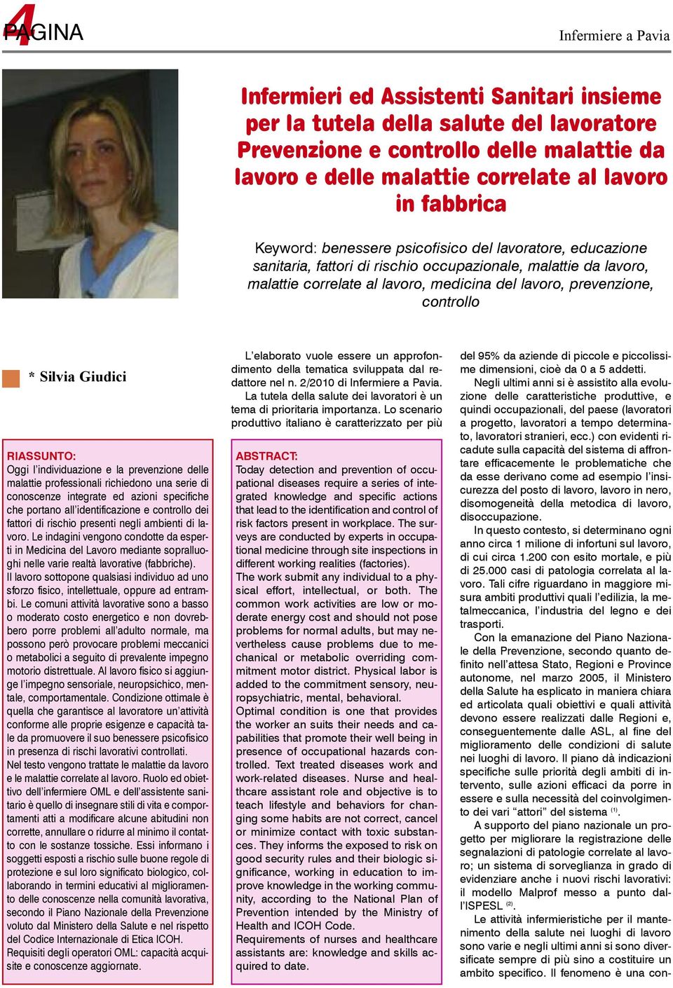 controllo * Silvia Giudici riassunto: Oggi l individuazione e la prevenzione delle malattie professionali richiedono una serie di conoscenze integrate ed azioni specifiche che portano all