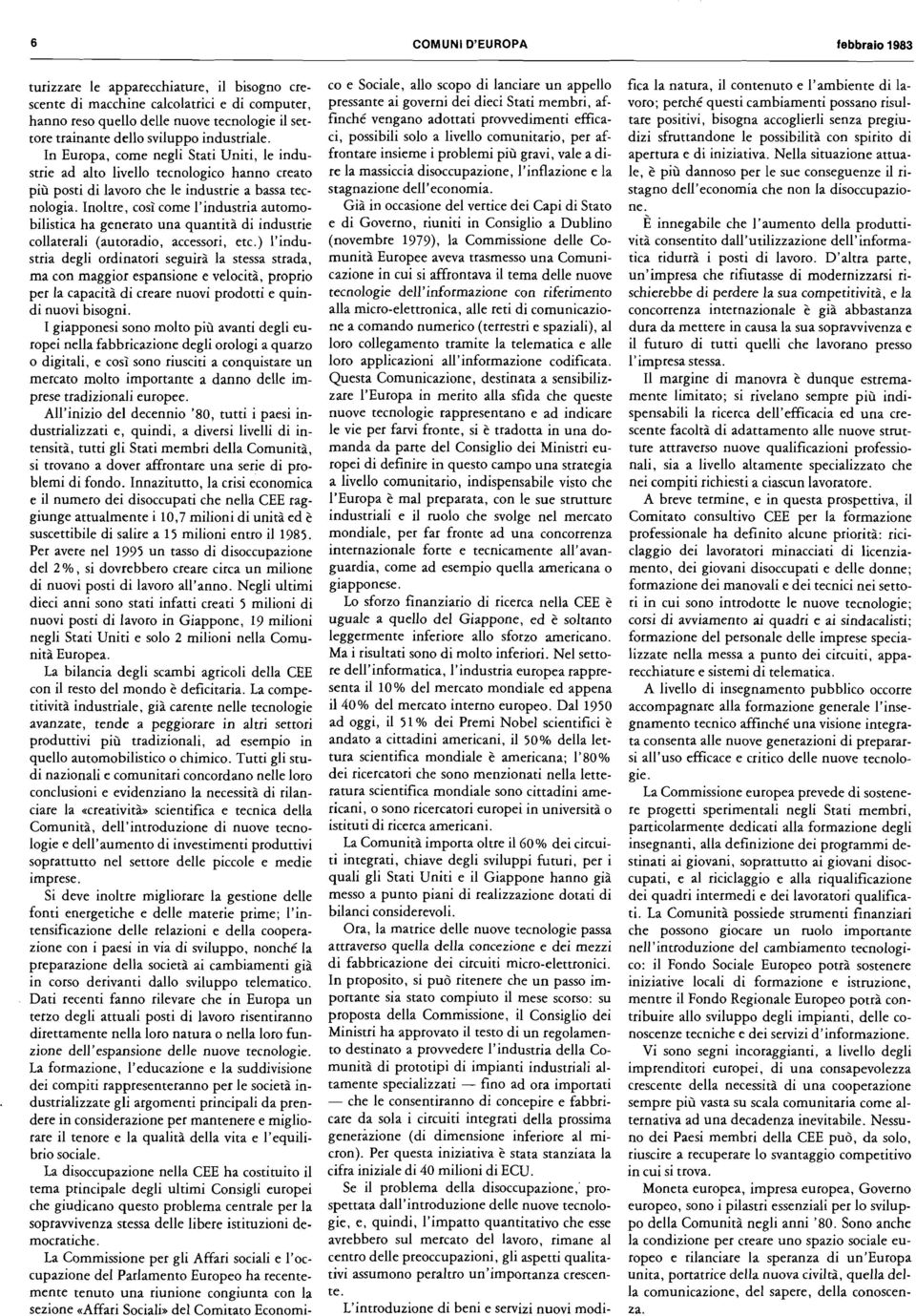 Inoltre, così come I'industria automobilistica ha generato una quantità di industrie collaterali (autoradio, accessori, etc.