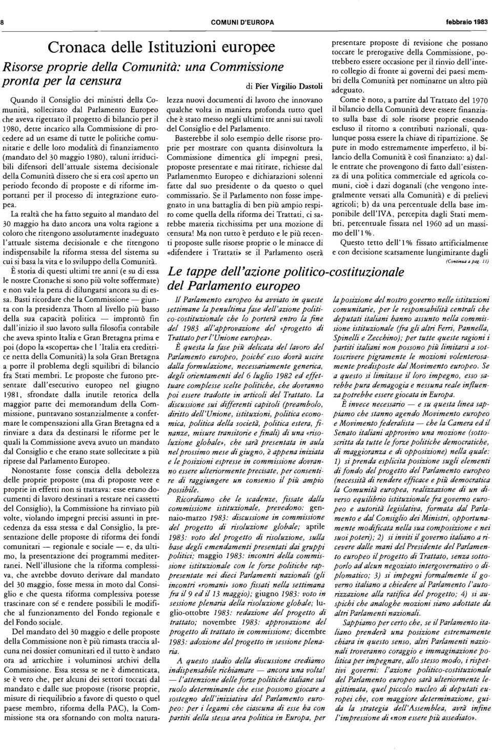 finanziamento (mandato del 30 maggio 1980), taluni irriducibili difensori dell'attuale sistema decisionale della Comunità dissero che si era così aperto un periodo fecondo di proposte e di riforme