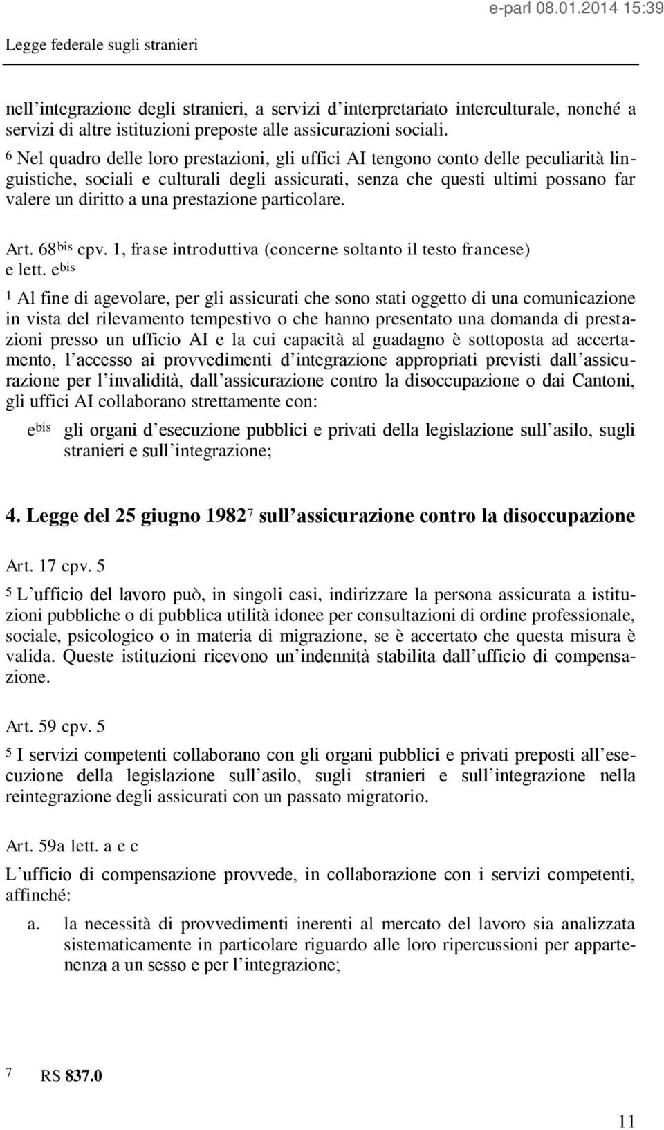 prestazione particolare. Art. 68 bis cpv. 1, frase introduttiva (concerne soltanto il testo francese) e lett.